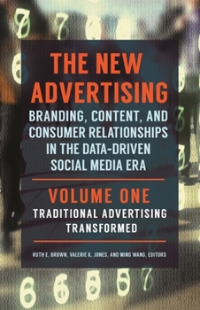The New Advertising: Branding, Content, and Consumer Relationships in the Data-Driven Social Media Era [2 volumes]: Branding, Content, and Consumer Relationships in the Data-Driven Social Media Era