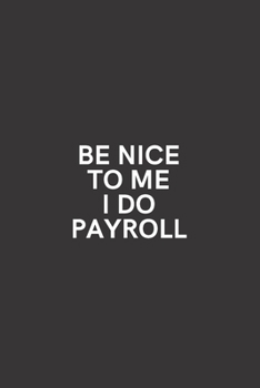 Paperback Be Nice to Me I Do Payroll: Medium Lined Notebook/Journal for Work Funny Solid Black Book