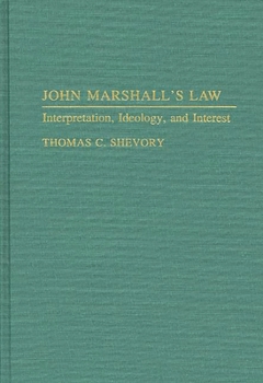 John Marshall's Law: Interpretation, Ideology, and Interest (Contributions in Legal Studies)