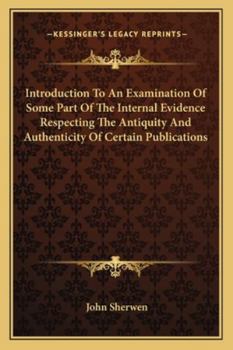 Paperback Introduction To An Examination Of Some Part Of The Internal Evidence Respecting The Antiquity And Authenticity Of Certain Publications Book