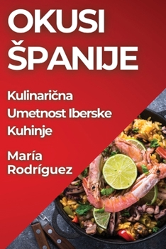 Paperback Okusi Spanije: Kulinari&#269;na Umetnost Iberske Kuhinje [Slovenian] Book
