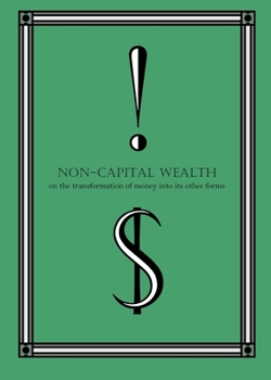 Paperback Non-Capital Wealth: On the Transformation of Money Into Its Other Forms Book