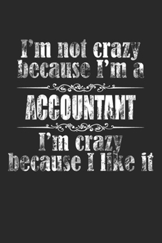 Paperback I'M NOT CRAZY BECAUSE I'M A ACCOUNTANT, I'M CRAZY BECAUSE I LIKE IT / ACCOUNTANT Notebook University Graduation gift: Lined Notebook / Journal Gift, 1 Book