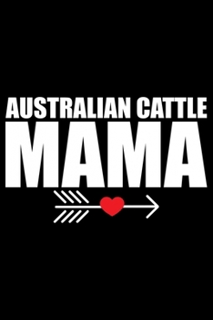 Paperback Australian Cattle Mama: Cool Australian Cattle Dog Mom Journal Notebook - Australian Cattle Puppy Lover Gifts - Funny Australian Cattle Dog No Book