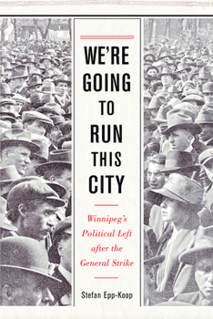 Paperback We're Going to Run This City: Winnipeg's Political Left After the General Strike Book