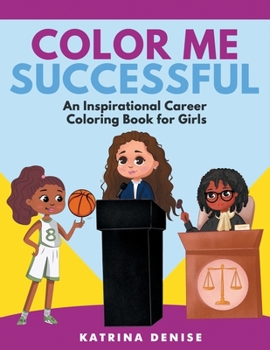 Paperback Color Me Successful: An Inspirational Career Coloring Book for Girls Book