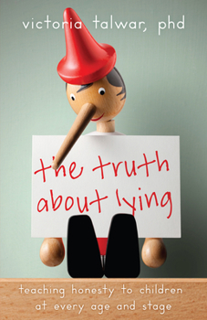 Paperback The Truth about Lying: Teaching Honesty to Children at Every Age and Stage Book