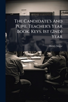 Paperback The Candidate's And Pupil Teacher's Year Book. Keys. 1st (2nd) Year Book