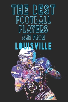 Paperback The Best Football Players are from Louisville journal: 6*9 Lined Diary Notebook, Journal or Planner and Gift with 120 pages Book