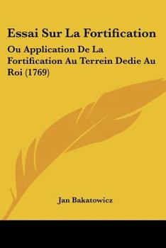 Paperback Essai Sur La Fortification: Ou Application De La Fortification Au Terrein Dedie Au Roi (1769) [French] Book