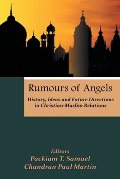 Rumours of Angels: History, Ideas and Future Directions in Christian-Muslim Relations