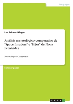 Análisis narratológico comparativo de "Space Invaders" e "Hijos" de Nona Fernández: Narratological Comparison (Spanish Edition)