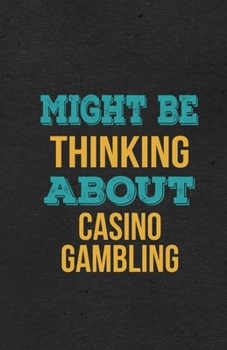 Might Be Thinking About Casino Gambling A5 Lined Notebook: Funny Hobby Skill Recreation Graphic For Leisure Sideline Interest. Unique Blank Composition Scrapbook Great Office School Writing Class Teac