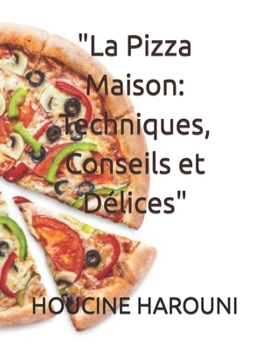 Paperback La Pizza Maison: Techniques, Conseils et Délices [French] Book