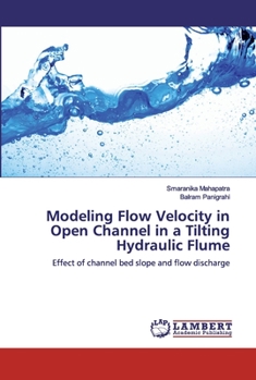 Paperback Modeling Flow Velocity in Open Channel in a Tilting Hydraulic Flume Book