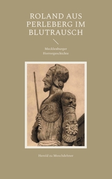 Roland aus Perleberg im Blutrausch: Mecklenburger Horrorgeschichte (German Edition)
