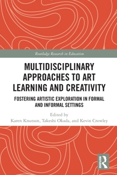 Paperback Multidisciplinary Approaches to Art Learning and Creativity: Fostering Artistic Exploration in Formal and Informal Settings Book