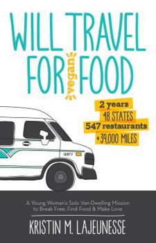 Paperback Will Travel for Vegan Food: A Young Woman's Solo Van-Dwelling Mission to Break Free, Find Food, and Make Love Book