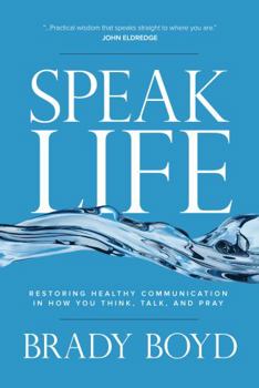 Hardcover Speak Life: Restoring Healthy Communication in How You Think, Talk, and Pray Book