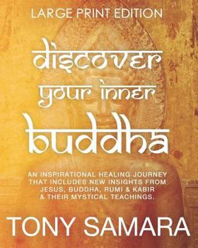 Paperback Discover Your Inner Buddha: An Inspirational Healing Journey That Includes New Insights From Jesus, Buddha, Rumi, Kabir & Their Mystical Teachings Book