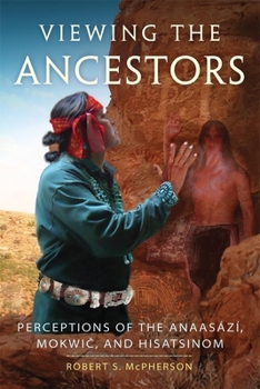 Hardcover Viewing the Ancestors: Perceptions of the Anaasází, Mokwic, and Hisatsinom (Volume 9) (New Directions in Native American Studies Series) Book