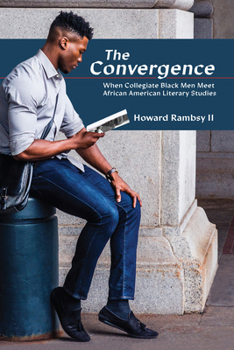 Hardcover The Convergence: When Collegiate Black Men Meet African American Literary Studies Book