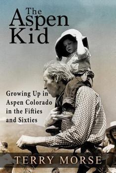 Paperback The Aspen Kid: Growing up in Aspen, Colorado in the Fifties and Sixties Book