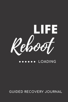 LIFE REBOOT (...Loading) - Guided Recovery Journal: 50 Days of Prompts, Affirmations, Gratitude and More