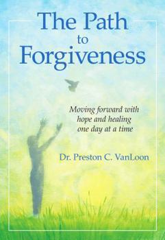 Paperback The Path to Forgiveness: Moving Forward with Hope and Healing One Day at a Time Book