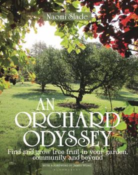 Hardcover An Orchard Odyssey: Finding and Growing Tree Fruit in Your Garden, Community and Beyond Book