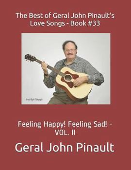 Paperback The Best of Geral John Pinault's Love Songs - Book #33: Feeling Happy! Feeling Sad! - VOL. II Book