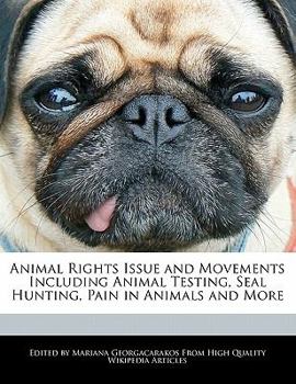 Paperback Animal Rights Issue and Movements Including Animal Testing, Seal Hunting, Pain in Animals and More Book