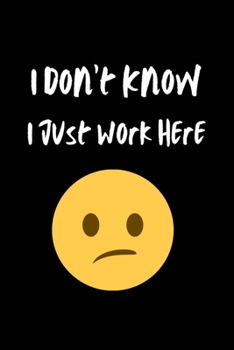 Paperback I Don't Know I Just Work Here: Blank Lined Journal Book
