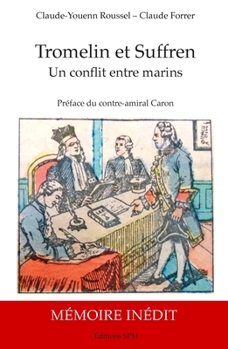 Tromelin et Suffren: Un conflit entre marins Biographie et Mémoire justificatif inédit du capitaine de vaisseau Bernard Marie Boudin de Tromelin, 1735-1815 (French Edition)