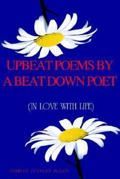 Upbeat Poems by a Beat Down Poet: In Love With Life