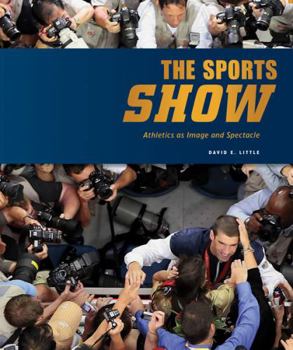 Hardcover The Sports Show: Athletics as Image and Spectacle Book