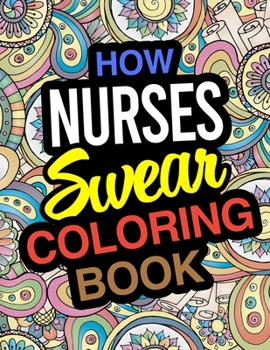 Paperback How Nurses Swear Coloring Book: A Coloring Book For Nurses Book