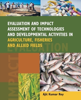 Paperback Evaluation And Impact Assessment Of Technologies And Developmental Activities In Agriculture, Fisheries And Allied Fields Book