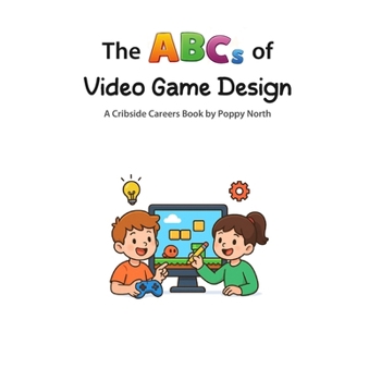 The ABCs of Video Game Design (Cribside Careers)