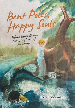 Hardcover Bent Poles, Happy Souls: Fishing Stories Gleaned from Sixty Years of Journaling Book
