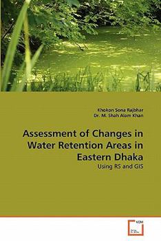 Paperback Assessment of Changes in Water Retention Areas in Eastern Dhaka Book