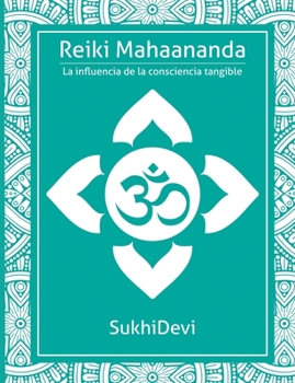 Reiki Mahaananda: La influencia de la consciencia tangible (Spanish Edition)