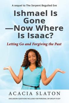 Paperback Ishmael Is Gone-Now Where Is Isaac?: Letting Go and Forgiving the Past Book