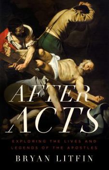 Paperback After Acts: Exploring the Lives and Legends of the Apostles Book