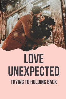 Paperback Love Unexpected: Trying To Holding Back: Funny Contemporary Romance Novels Book
