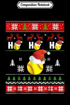 Composition Notebook: Santa Ho Softball Ugly Christmas Sweater-Softball Xmas Gift Journal/Notebook Blank Lined Ruled 6x9 100 Pages