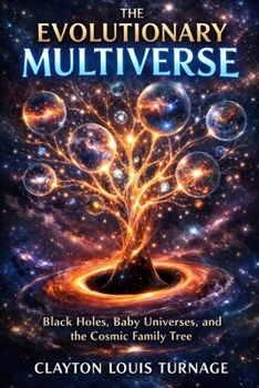 The Evolutionary Multiverse: Black Holes, Baby Universes, and the Cosmic Family Tree (Conscious Computational Cosmology (CCC))