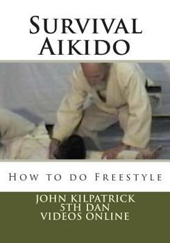 Paperback Survival Aikido: How to do Freestyle Book