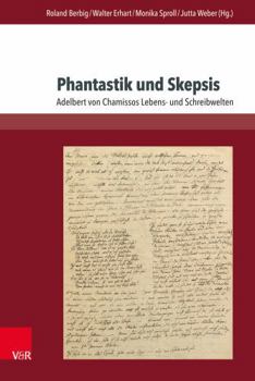Phantastik Und Skepsis: Adelbert Von Chamissos Lebens- Und Schreibwelten