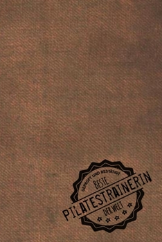 Geprüft und Bestätigt beste Pilatestrainerin der Welt: Notizbuch für die Trainerin / Lehrerin von Pilates  Geschenkidee | Geschenke | Geschenk (German Edition)